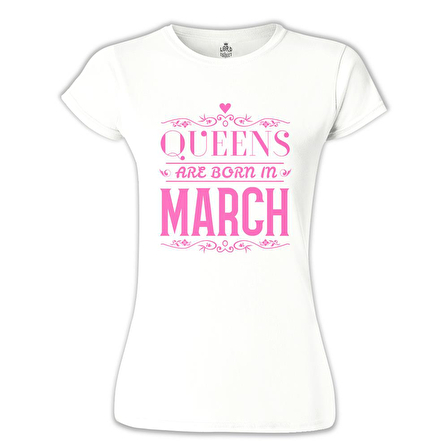 Burç - Queens Born in March 2 Beyaz Bayan Tshirt