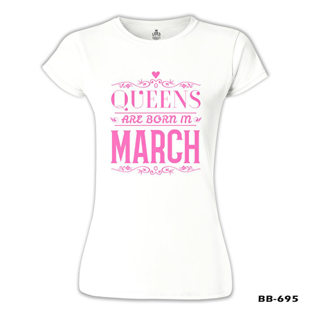 Burç - Queens Born in March 2 Beyaz Bayan Tshirt