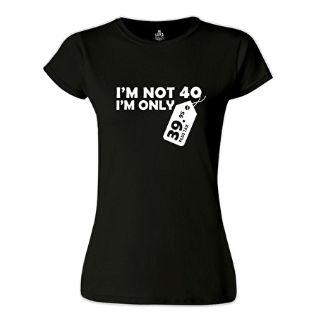 Yazı - I am not 40 Siyah Bayan Tshirt