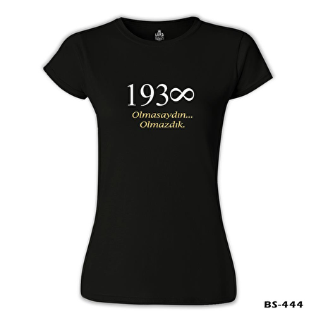 Atatürk - Olmasaydın.. Olmazdık Siyah Bayan Tshirt