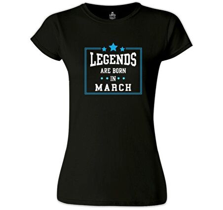 Legends Born in March Siyah Bayan Tshirt