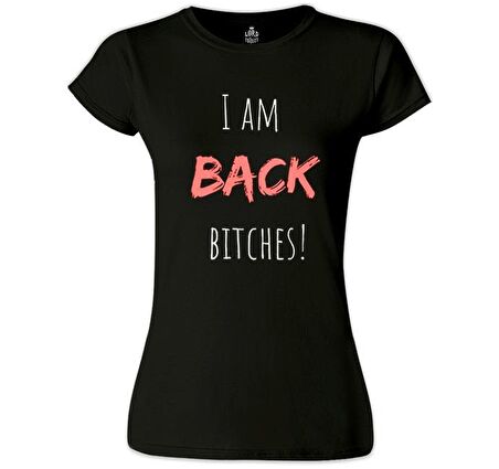 I am Back Bitches Siyah Kadın Tshirt