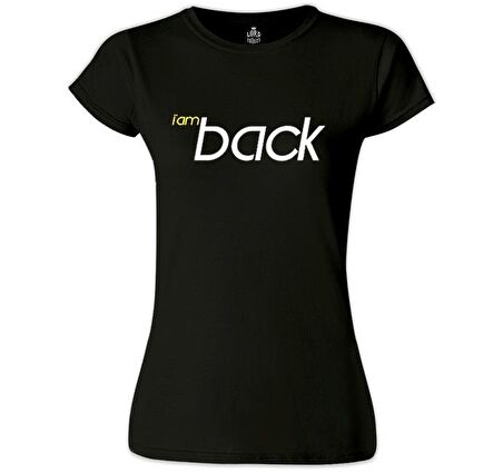 I am Back Siyah Bayan Tshirt