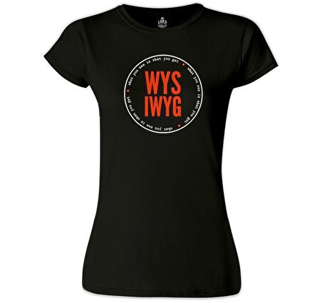 Whay You See What You Get Siyah Kadın Tshirt