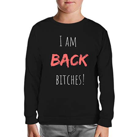 I am Back Bitches Siyah Çocuk Sweatshirt