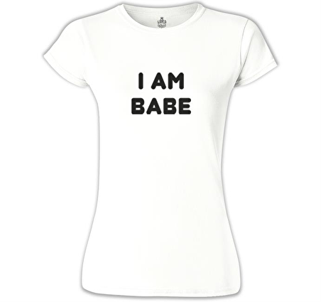 I am Babe Beyaz Bayan Tshirt