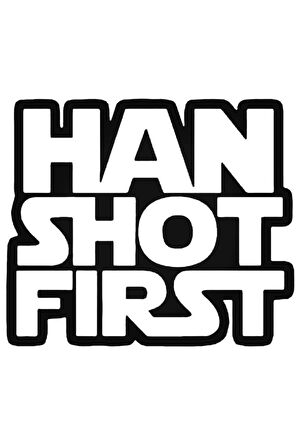 Han Shot First Oto özel yeni sticker 20 Cm MİXGİFTZ