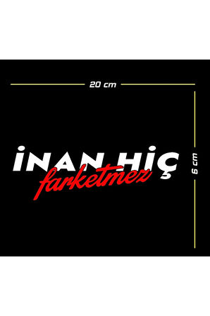 İnan Hiç Farketmez Oto özel yeni sticker 20*6 Cm MİXGİFTZ
