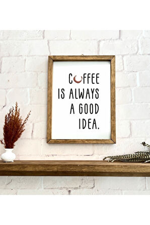 Kahve Köşesi Coffee Is Always A Good Idea Çerçeve