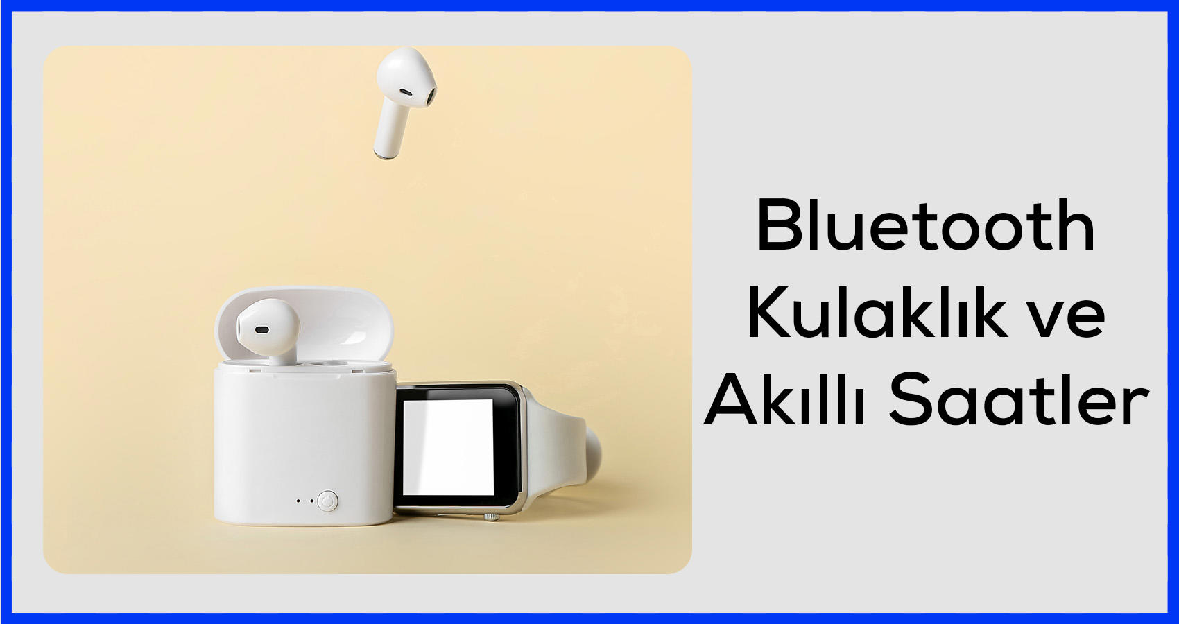 Bluetooth Kulaklık ve Akıllı Saatler