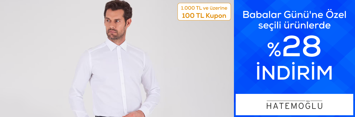 Hatemoğlu Babalar Günü'ne Özel seçili ürünlerde %28 indirime ek 1000 TL'ye 100 TL kupon