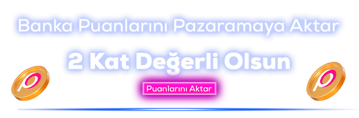 Puanlarını Banka Puanlarına Çevir 2 Kat Değerli Harca